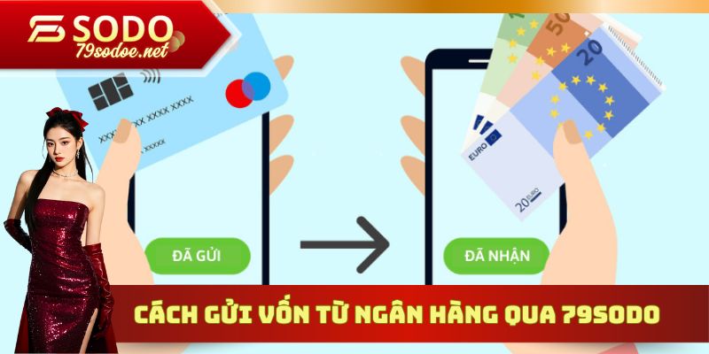 Cách gửi vốn từ ngân hàng qua 79sodo