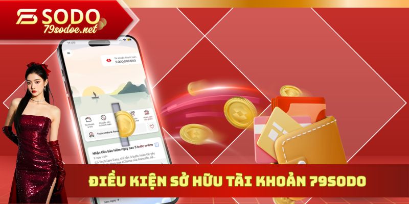 Điều kiện sở hữu tài khoản 79sodo