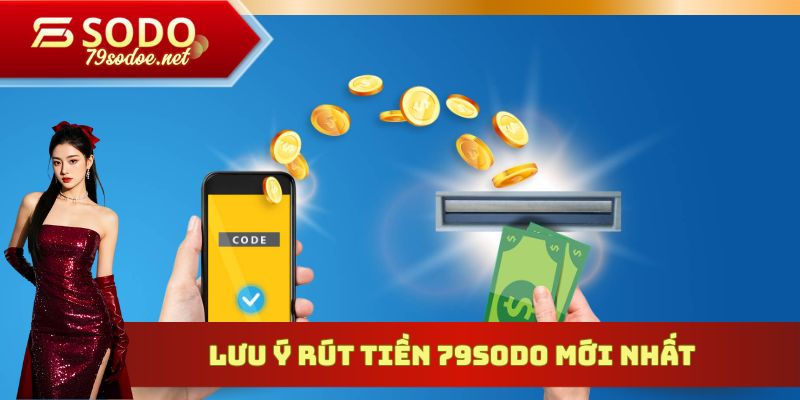 Lưu ý rút tiền 79sodo mới nhất