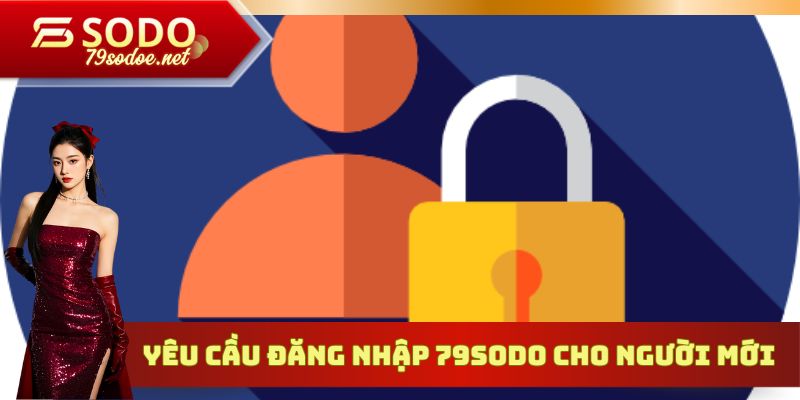 Yêu cầu đăng nhập 79sodo cho người mới