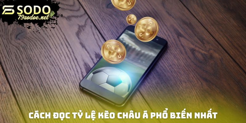 Cách đọc tỷ lệ kèo châu Á phổ biến nhất hiện nay