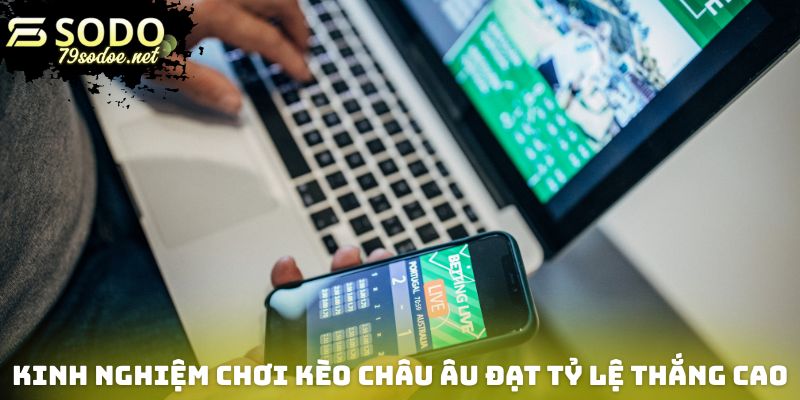 Kinh nghiệm chơi kèo châu Âu đạt tỷ lệ thắng cao 