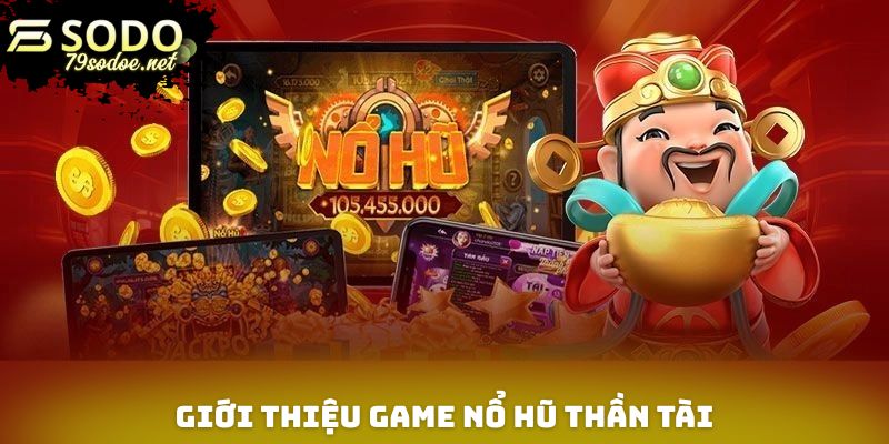 Tổng quan nổ hũ thần tài