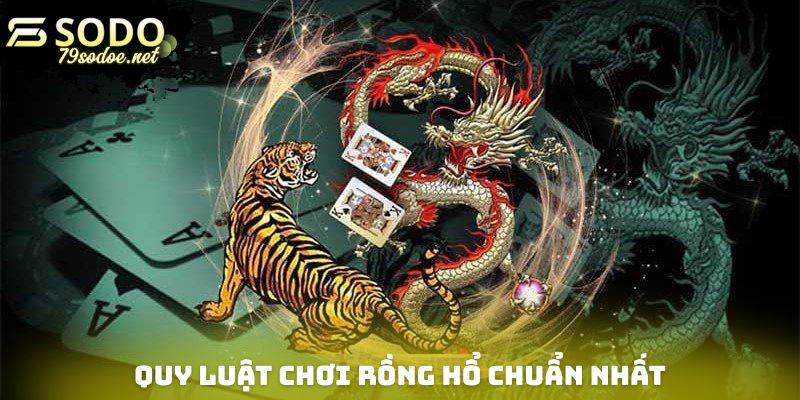 Quy luật chơi Rồng hổ chuẩn chỉ nhất cho những ai chưa biết